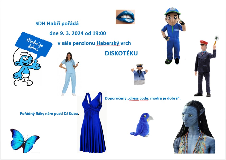 SDH Habří pořádá dne 9. 3. 2024 od 19:00 v sále penzionu Haberský vrch DISKOTÉKU 
Doporučený „dress code: modrá je dobrá“.
Pořádný fláky nám pustí DJ Kuba.